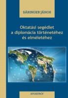 Sáringer János: Oktatási segédlet a diplomácia történetéhez és elméletéhez Nincs kép beállítva
